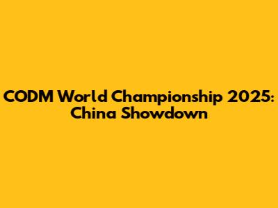 CODM World Championship 2025: China Showdown