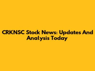 CRKNSC Stock News: Updates And Analysis Today