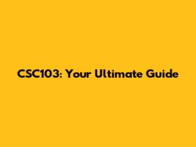 CSC103: Your Ultimate Guide