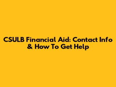 CSULB Financial Aid: Contact Info & How To Get Help