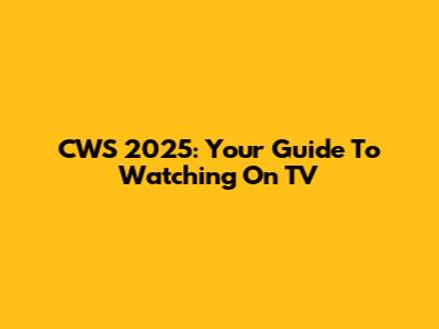 CWS 2025: Your Guide To Watching On TV