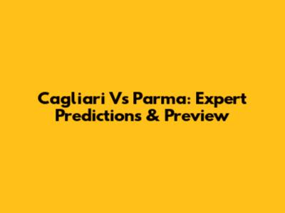 Cagliari Vs Parma: Expert Predictions & Preview