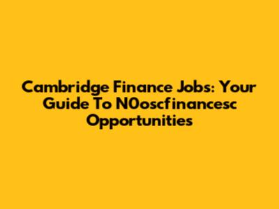 Cambridge Finance Jobs: Your Guide To N0oscfinancesc Opportunities