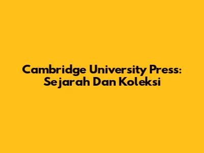 Cambridge University Press: Sejarah Dan Koleksi