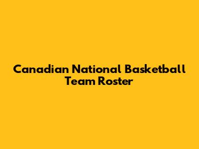 Canadian National Basketball Team Roster