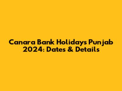 Canara Bank Holidays Punjab 2024: Dates & Details