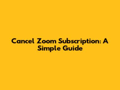 Cancel Zoom Subscription: A Simple Guide