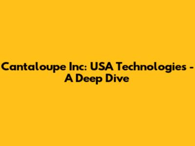 Cantaloupe Inc: USA Technologies - A Deep Dive