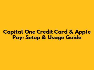 Capital One Credit Card & Apple Pay: Setup & Usage Guide