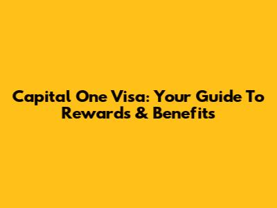 Capital One Visa: Your Guide To Rewards & Benefits