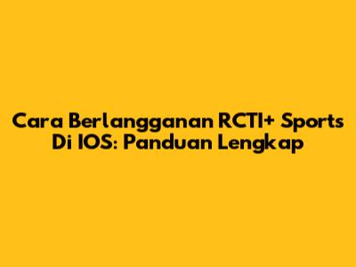 Cara Berlangganan RCTI+ Sports Di IOS: Panduan Lengkap