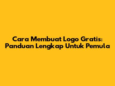 Cara Membuat Logo Gratis: Panduan Lengkap Untuk Pemula