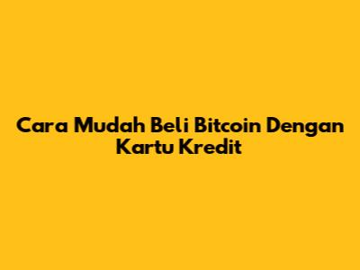 Cara Mudah Beli Bitcoin Dengan Kartu Kredit