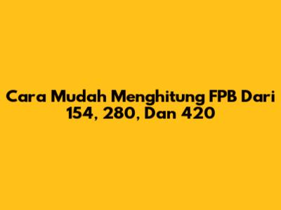 Cara Mudah Menghitung FPB Dari 154, 280, Dan 420