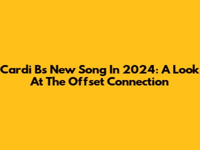 Cardi B's New Song In 2024: A Look At The Offset Connection