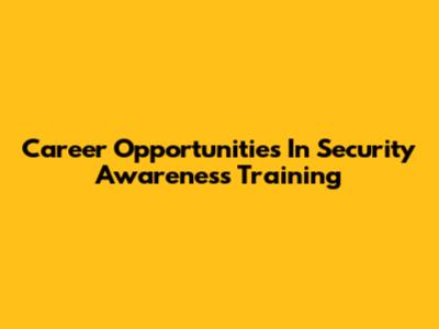Career Opportunities In Security Awareness Training