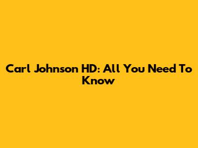 Carl Johnson HD: All You Need To Know