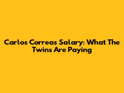 Carlos Correa's Salary: What The Twins Are Paying