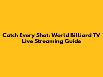 Catch Every Shot: World Billiard TV Live Streaming Guide