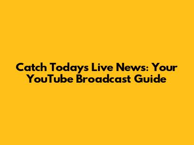 Catch Today's Live News: Your YouTube Broadcast Guide
