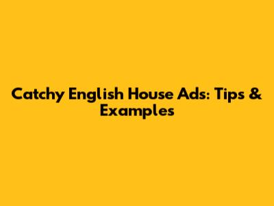Catchy English House Ads: Tips & Examples
