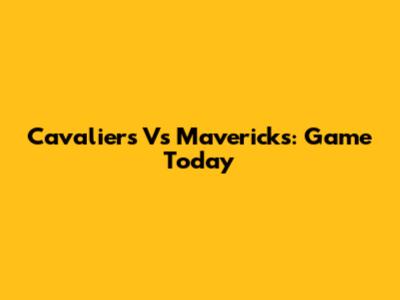 Cavaliers Vs Mavericks: Game Today