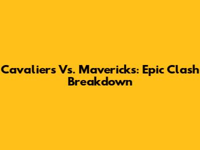 Cavaliers Vs. Mavericks: Epic Clash Breakdown