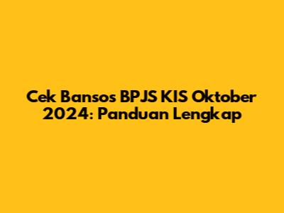 Cek Bansos BPJS KIS Oktober 2024: Panduan Lengkap