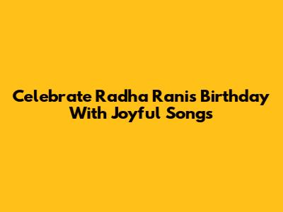 Celebrate Radha Rani's Birthday With Joyful Songs