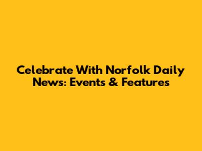 Celebrate With Norfolk Daily News: Events & Features