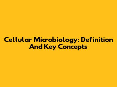 Cellular Microbiology: Definition And Key Concepts
