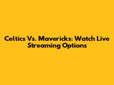 Celtics Vs. Mavericks: Watch Live Streaming Options