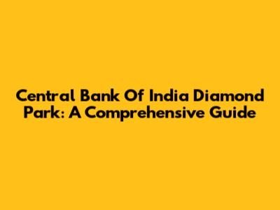 Central Bank Of India Diamond Park: A Comprehensive Guide