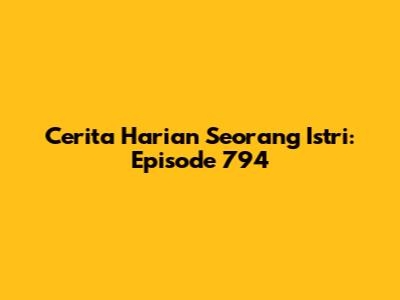 Cerita Harian Seorang Istri: Episode 794