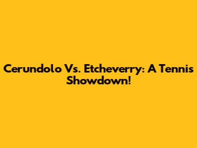 Cerundolo Vs. Etcheverry: A Tennis Showdown!
