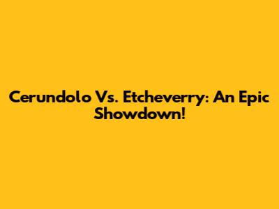 Cerundolo Vs. Etcheverry: An Epic Showdown!