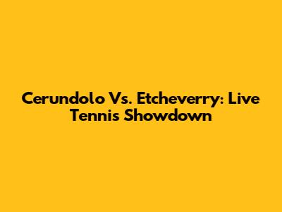 Cerundolo Vs. Etcheverry: Live Tennis Showdown