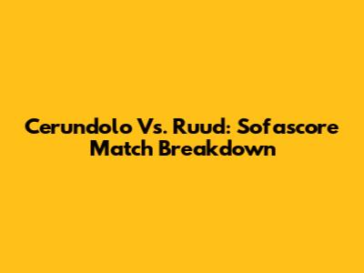 Cerundolo Vs. Ruud: Sofascore Match Breakdown