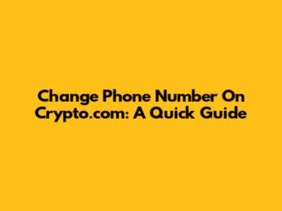 Change Phone Number On Crypto.com: A Quick Guide