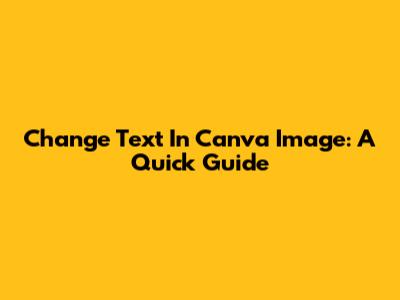 Change Text In Canva Image: A Quick Guide
