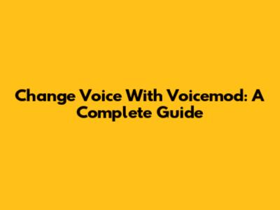 Change Voice With Voicemod: A Complete Guide
