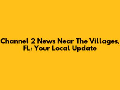 Channel 2 News Near The Villages, FL: Your Local Update