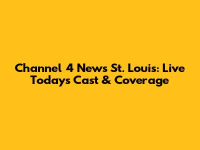 Channel 4 News St. Louis: Live Today's Cast & Coverage