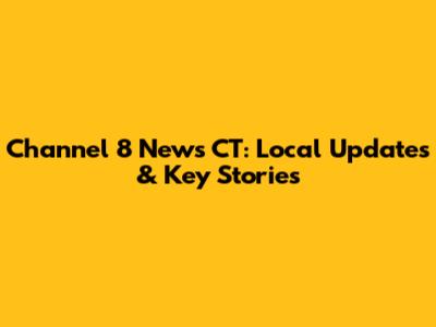 Channel 8 News CT: Local Updates & Key Stories