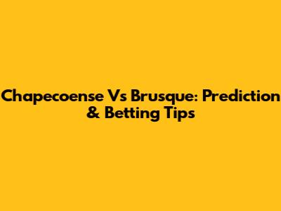 Chapecoense Vs Brusque: Prediction & Betting Tips