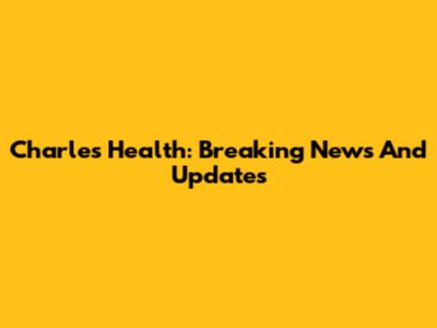 Charles' Health: Breaking News And Updates