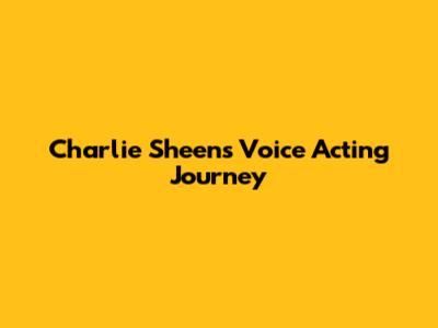 Charlie Sheen's Voice Acting Journey