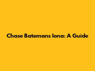 Chase Bateman's Iona: A Guide
