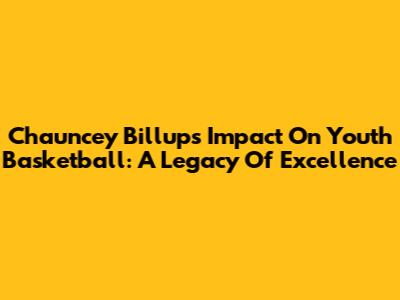 Chauncey Billups' Impact On Youth Basketball: A Legacy Of Excellence