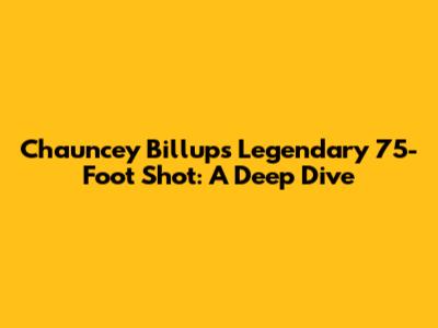 Chauncey Billups' Legendary 75-Foot Shot: A Deep Dive